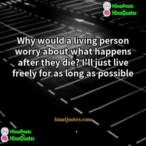 墨香铜臭 Quotes | Why would a living person worry about
